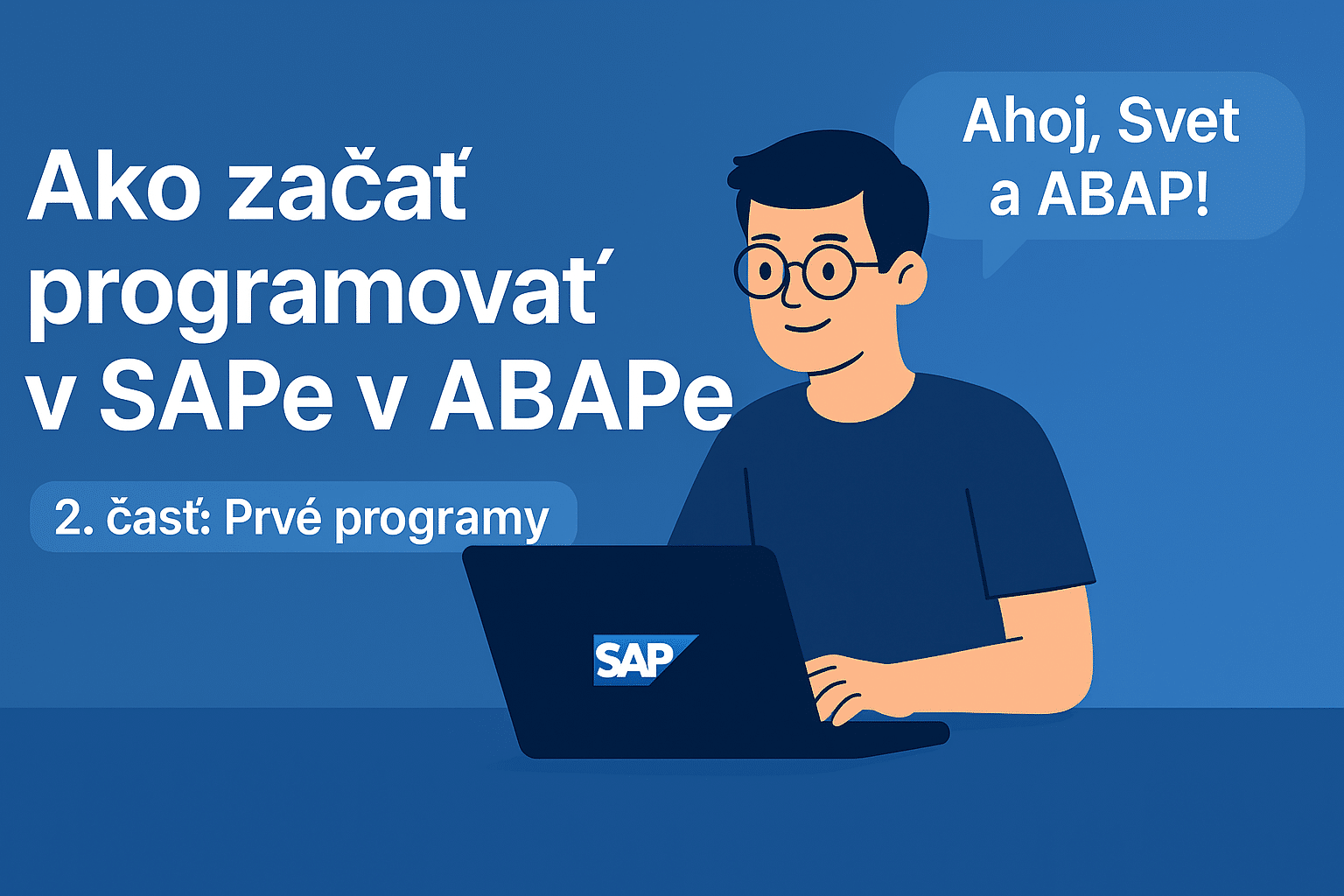 Návod: Ako začať programovať v SAPe v jazyku ABAP (2. časť): Prvé programy, syntax, program Ahoj Svet a ABAP