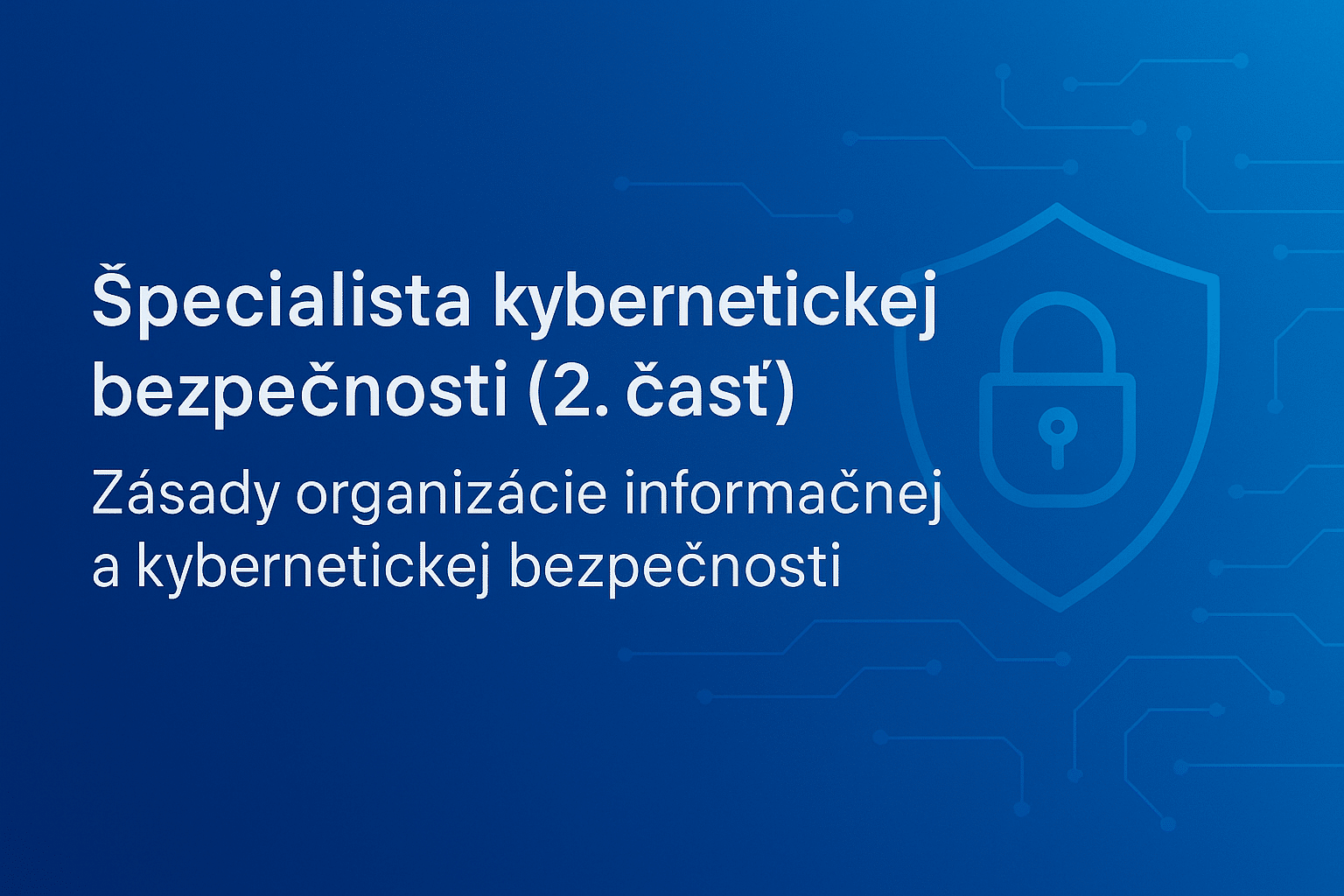 Návod: Špecialista kybernetickej bezpečnosti podľa NBÚ (2. časť): Zásady organizácie informačnej a kybernetickej bezpečnosti