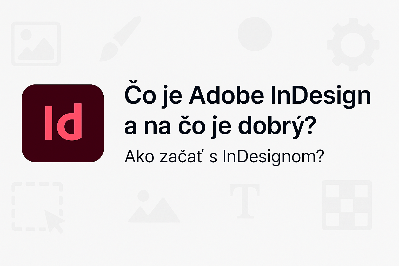 Čo je Adobe InDesign a na čo je dobrý? Ako začať s InDesignom?
