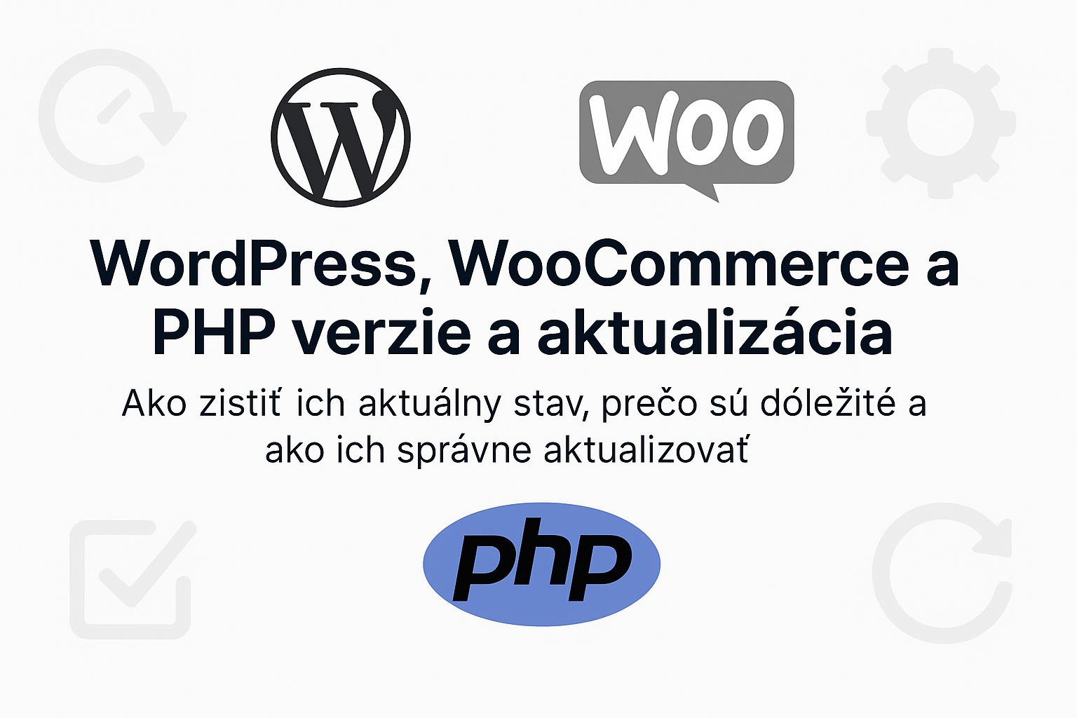 WordPress, WooCommerce a PHP verzie: Ako zistiť ich aktuálny stav, prečo sú dôležité a ako správne aktualizovať