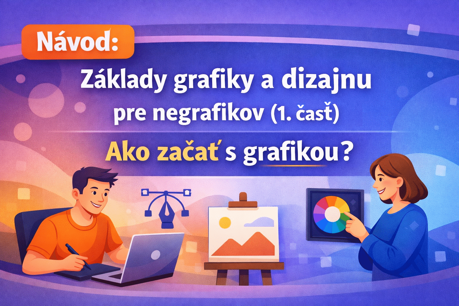 Návod: Základy grafiky a dizajnu pre negrafikov (1. časť): Ako začať s grafikou?